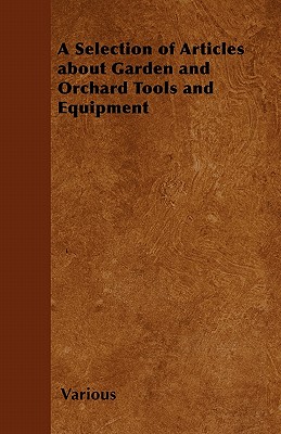 A Selection of Articles about Garden and Orchard Tools and Equipment
